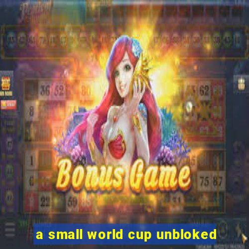 a small world cup unbloked